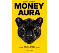 MONEY AURA: Perché il denaro è il riflesso del valore che crei