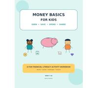 Money Basics for Kids: Earn, Save, Spend, & Share: A Fun Financial Literacy Workbook for Ages 7-10