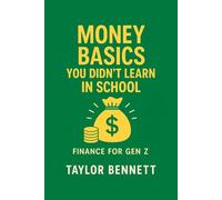 Money Basics You Didn’t Learn in School: A Simple Guide to Budgeting, Saving, and Debt Management for Gen Z
