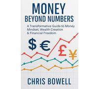 Money Beyond Numbers: A Transformative Guide to Money Mindset, Wealth Creation & Financial Freedom