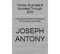Money, Business & Success Through EOS: A Practical Decision Framework for Founders and SMEs