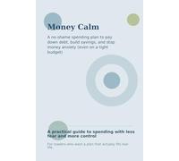 Money Calm: A No-Shame Spending Plan to Pay Down Debt, Build Savings, and Stop Money Anxiety (Even on a Tight Budget)