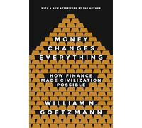 Money Changes Everything: How Finance Made Civilization Possible