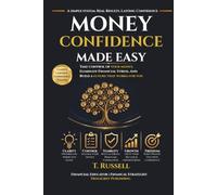 Money Confidence Made Easy: Transform Your Mindset. Strengthen Your Finances. Secure Your Future.