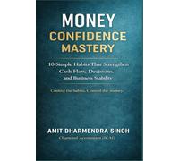 Money Confidence Mastery: 10 Simple Habits That Strengthen Cash Flow, Decisions, and Business Stability