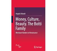 Money, Culture, Beauty. the Botti Family: I Botti Mercanti-banchieri Nell’europa Del Rinascimento, Merchant-bankers in Renaissance