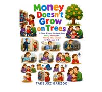 Money Doesn’t Grow on Trees: A Colour & Learn Storybook About Work, Money and Making Wise Choices for Kids Ages 4-8