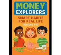 Money Explorers: Smart Habits for Real Life (Grades 3-5): 1