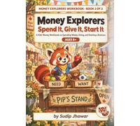 MONEY EXPLORERS : Spend It, Give It, Start It: A Kids' Money Workbook on Spending Wisely, Giving, and Starting a Business