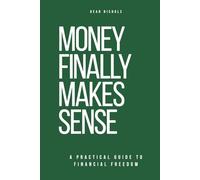 Money Finally Makes Sense: The No-Nonsense Guide to Budgeting, Saving, and Building Real Wealth From Any Starting Point