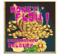 Money Flow. Malbuch für Erwachsene: Meditation, Manifestation, visualisiere deinen Schlüssel zu Wohlstand!