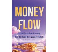 Money Flow: Manifestation Poetry for Instant Frequency Shift (Bilingual English-Chinese Visual Edition)
