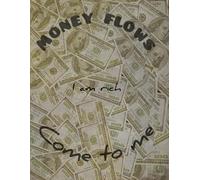 MONEY FLOWS I am rich Come to me: An 100 Dollar Bill Money Motivational Journal Lined Composition Notebook of 100 lined interior pages of 8.5×11 Inches