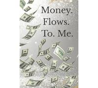 Money. Flows. To. Me.: A Journal for Calling In Abundance and Receiving with Ease