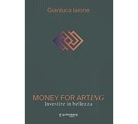 Money for arting. Investire in bellezza. Ediz. critica
