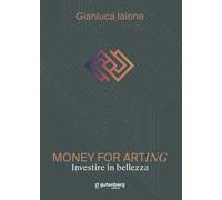 Money for arting. Investire in bellezza. Ediz. critica