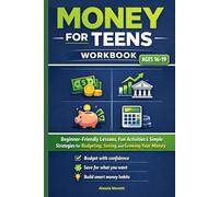 Money For Teens Workbook Ages 16-19: Beginner-Friendly Lessons, Fun Activities, and Simple Strategies for Budgeting, Saving, and Growing Your Money