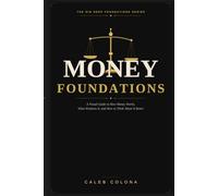 Money Foundations: A Visual Guide to How Money Works, What Weakens It, and How to Think About It Better
