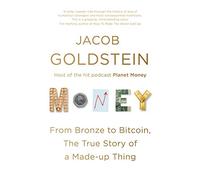 Money: From Bronze to Bitcoin, the True Story of a Made-up Thing
