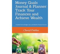 Money Goals Journal & Planner: Track Your Finances and Achieve Wealth: A Guided Tool to Budget, Save, and Manifest Financial Success