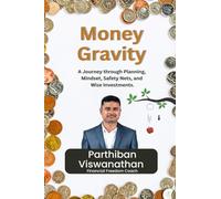 Money Gravity: A Journey through Planning, Mindset, Safety Nets and Wise Investments.