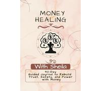Money Healing with Sheila: A 90-Day Guided Journal to Rebuild Trust, Safety, and Power with Money