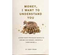 Money, I Want to Understand You: A Guided Money Psychology Journal to Explore Your Mindset, Emotions & Habits Before 30