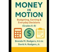 Money in Motion: Budgeting, Earning & Everyday Decisions (Grades 6-8): 2