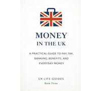 Money in the UK: A Practical Guide to Pay, Tax, Banking, Benefits, and Everyday Money