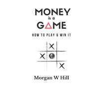Money is a Game: How to Play and Win it