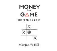 Money is a Game: How to Play and Win it