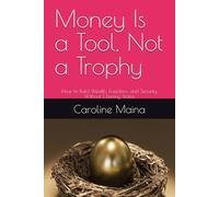 Money Is a Tool, Not a Trophy: How to Build Wealth, Freedom, and Security Without Chasing Status: 11