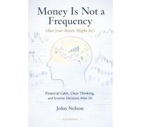 Money Is Not a Frequency (But Your Brain Might Be): Financial Calm, Clear Thinking, and Smarter Decisions After 50 | 6x9 inches, 82 pages | Behavioral finance for real life after 50.