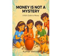 Money Is Not a Mystery: A Kid's Guide to Money - Explore. Decide. Build Smart Habits.