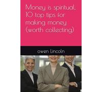 Money is spiritual, 10 top tips for making money (worth collecting)