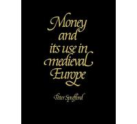 Money and Its Use in Medieval Europe by Spufford, Peter