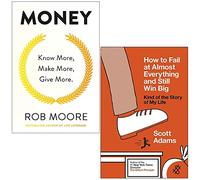 Money Know More Make More Give More By Rob Moore & How to Fail at Almost Everything and Still Win Big By Scott Adams 2 Books Collection Set