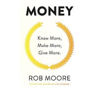 Money: Know More, Make More, Give More: Learn how to make more money and transform your life [Lingua inglese]