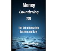 Money Laundering 1o1: The Art of Cheating System and Law