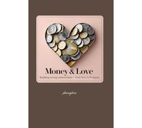 Money & Love: Building strong relationships - from love to finances.: 8