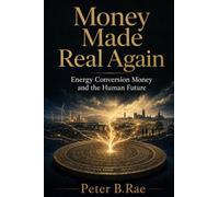 Money Made Real Again: Energy Conversion Money and the Human future