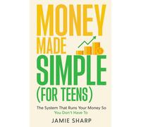 Money Made Simple (For Teens): The System That Runs Your Money So You Don't Have To
