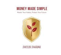 Money Made Simple Master Your Habits, Protect Your Future