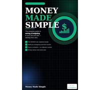 Money Made Simple: The Complete Beginner's Guide to Saving Money and Budgeting in Your 20s and 30s