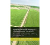 Money Made Whole: Healing Your Mindset, Growing Your Wealth