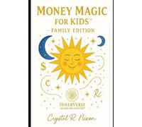 Money Magic for Kids & Family™: InnerVerse Legacy Edition: A sacred introduction to financial wisdom and energy principles for children.