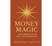 MONEY MAGIC: The Energetics of Soul-led Prosperity: Business Motivation & Self-Improvement | For coaches, creatives, healers, service-based ... Mentoring | Business Coaching | Prosper