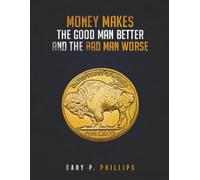 Money Makes The Good Man Better And The Bad Man Worse