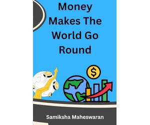 Money Makes The World Go Round: So Lets Learn About Money Like Economists.