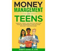 Money Management For Teens: Financial Literacy and Practical Skills for Financial Independence, Even for Those Who Don’t Come From Money